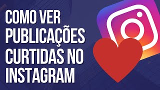 Como VER PUBLICAÇÕES que você CURTIU no INSTAGRAM  Atualizado 2022 [upl. by Nairadas377]