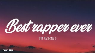 Tom MacDonald  Best Rapper Ever Lyrics [upl. by Okikuy299]