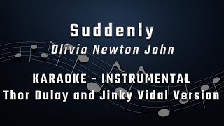 SUDDENLY  OLIVIA NEWTON JOHN  KARAOKE  INSTRUMENTAL  MINUS 1  THOR DULAY amp JINKY VIDAL VERSION [upl. by Adnerad]