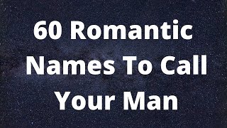 60 Romantic Names To Call Your Man Sweet Names For Your ManBoyfriend [upl. by Kcirtemed]