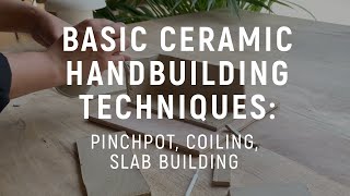 Basics of Ceramic Handbuilding Pinchpot Coiling amp Slab Building [upl. by Ziegler]