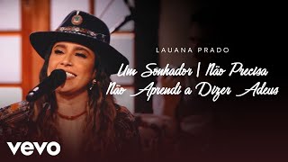 Lauana Prado  Um Sonhador  Não Precisa  Não Aprendi A Dizer Adeus Ao Vivo [upl. by Wayland]