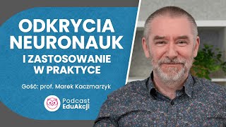 Najnowsze odkrycia neuronauk  Prof Marek Kaczmarzyk  Podcast EduAkcji 80 [upl. by Marieann]