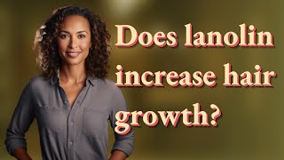 Does lanolin increase hair growth [upl. by Michigan]