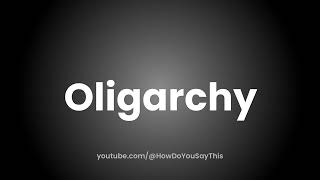 How to Pronounce Oligarchy [upl. by Dnaltruoc926]