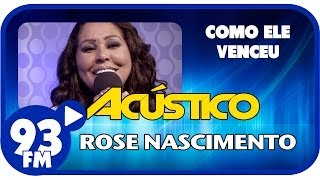 Rose Nascimento  COMO ELE VENCEU  Acústico 93  AO VIVO  Janeiro de 2014 [upl. by Zitah]