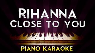 Rihanna  Close To You  Higher Key Piano Karaoke Instrumental Lyrics Cover Sing Along [upl. by Aztilay]