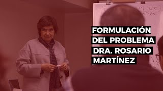 Formulación del problema  Dra Rosario Martínez [upl. by Avron]