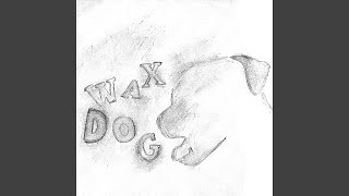 Wax Dog [upl. by Llertram]