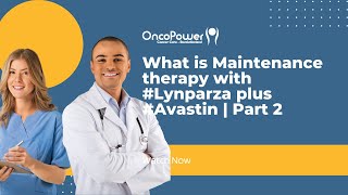 What is Maintenance therapy with Lynparza plus Avastin  Part 2  OncoPower [upl. by Conney]