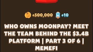 WHO OWNS MOONPAY MEET THE TEAM BEHIND THE 34B PLATFORM  PART 3 OF 6  Memefi New Video Code [upl. by Heer]