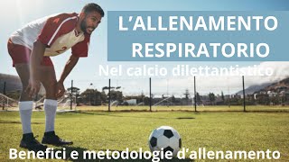 Lallenamento respiratorio nel calcio dilettantistico benefici e metodologia dallenamento [upl. by Ayiotal]