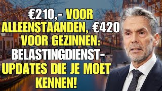 €210 voor Alleenstaanden €420 voor Gezinnen Belastingdienstupdates die je moet kennen [upl. by Eiloj399]