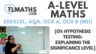 ALevel Maths O102 Hypothesis Testing Explaining the Significance Level [upl. by Ynattib]