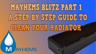 WATERCOOLING 101 Mayhems Blitz Part 1 to clean your radiators [upl. by Junji792]