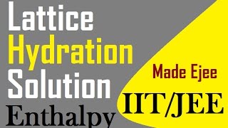 IITJEE Lattice Enthalpy Hydration Enthalpy Solution Enthalpy Themo Dynamics amp ChemistryPart30 [upl. by Hildebrandt]