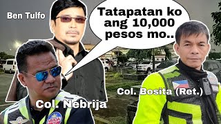 Hamon ni Col Nebrija kay Col Bosita quotTatapatan ko 10000 pesos mo kungquot [upl. by Aicilev]