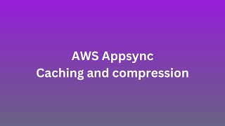 AWS Appsync  Caching and compression [upl. by Etz]