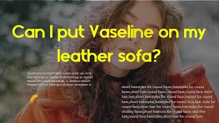 Does Vaseline darken leather Can I put Vaseline on my leather sofa [upl. by Eicats]