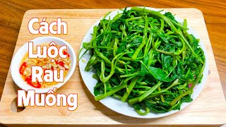 Cách luộc rau muống xanh giòn không bị thâm cực hay [upl. by Airbmat]