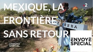 Envoyé spécial Mexique la frontière sans retour  24 mai 2018 France 2 [upl. by Auoy]