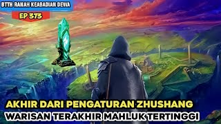 BTTH RANAH KEABADIAN DEWA EPISODE 373 • WARISAN TERAKHIR MAHLUK TERTINGGI ZHUSHANG [upl. by Annuhsal]