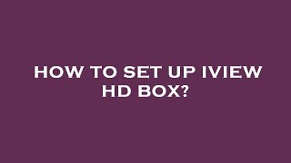 How to set up iview hd box [upl. by Eibrad]