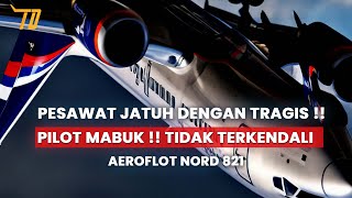 Pilot Aeroflot Nord 821 MABUK  Tidak Mau Kendalikan Pesawat Hingga Jatuh [upl. by Ddahc]