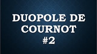 économie industrielle DUOPOLE DE COURNOT 2 [upl. by Scarito216]