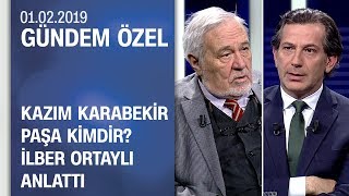 Kazım Karabekir Paşa kimdir İlber Ortaylı anlattı  Gündem Özel 01022019 Cuma [upl. by Toiboid]