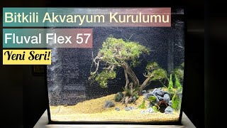 YENÄ° SERÄ°  Bitkili Akvaryum Kurulumu FluvalFlex57lt [upl. by Attennaj494]