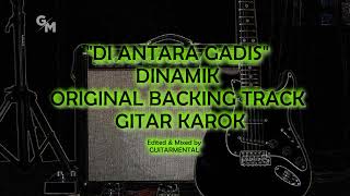 DI ANTARA GADIS  DINAMIK  BACKING TRACK  GITAR KAROK [upl. by Aiyn]