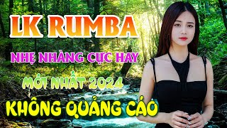 LK RUMBA NHẸ NHÀNG CỰC HAY 100  KHÔNG QUẢNG CÁO  CHUẨN MỰC NHẠC BOLERO MỚI ĐÉT 2024 CHẤT LƯỢNG CAO [upl. by Hamehseer617]