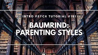 Baumrinds Parenting Styles Intro Psych Tutorial 181 [upl. by Citarella]