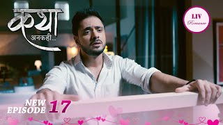 Viaan खोया है Katha के ख्यालों में  Katha Ankahee  Ep 17  Full Episode [upl. by Rimidalv860]