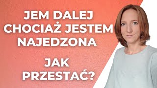 Jem dalej chociaż jestem najedzona  jak przestać  odpowiedź na pytanie do Was [upl. by Leuname]