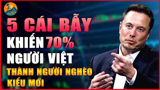 5 CÁI BẪY TINH VI KHIẾN 70 NGƯỜI VIỆT TRỞ THÀNH NGƯỜI NGHÈO KIỂU MỚI  BỨT PHÁ THÀNH CÔNG [upl. by Range]