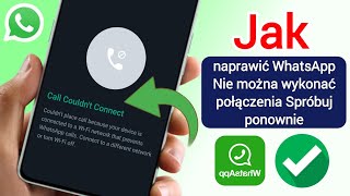 Jak naprawić WhatsApp nie mógł nawiązać połączenia spróbuj ponownie [upl. by Akinhoj]