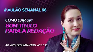 Como dar um título para a redação do vestibular  Aulão 006 [upl. by Socrates]