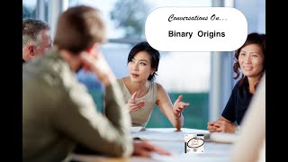 Conversations on  Binary Origins [upl. by Aelyak]