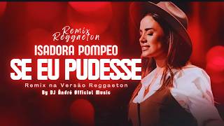 Isadora Pompeo  Se Eu Pudesse Remix  REGGAETON GOSPEL  by DJ Ändré Øfficial [upl. by Jerrold648]