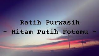 Lirik Lagu Hitam Putih Fotomu  Ratih Purwasih [upl. by Nnylyt]