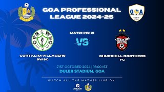 MATCH 31  CORTALIM VILLAGERS SWSC VS CHURCHILL BROTHERS FC  GOA PRO LEAGUE 202425 [upl. by Eba]