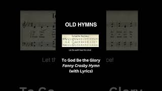 to God be the glory Fanny Crosby oldhymns hymnswithlyrics hymnshorts hymnsong hymnlyrics [upl. by Schafer725]