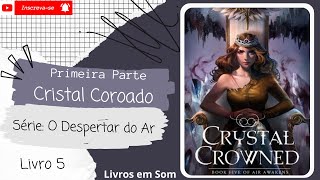 💨Cristal Coroado ◾ Série O Despertar do Ar ◾Livro 5◾ Primeira Parte [upl. by Kasey]