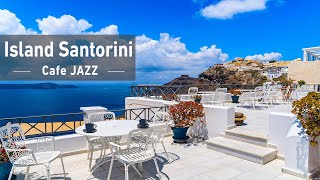 Morning Santorini Outdoor Seaside Cafe Ambience  Elegant Bossa Nova Jazz amp Wave Sounds To Good Mood [upl. by Vashtee216]