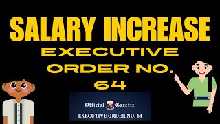 SALARY INCREASE  EXECUTIVE ORDER NO 64 [upl. by Ezzo244]