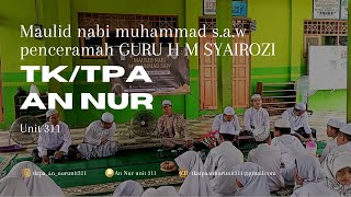 PERINGATAN MAULID NABI MUHAMMAD SAW DI TK TPA AN NUR PENCERAMAH GURU H M SYAIROZI BAG 2 [upl. by Schecter910]