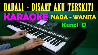 Dadali  Disaat Aku Tersakiti  KARAOKE Nada Wanita HD [upl. by Jojo]