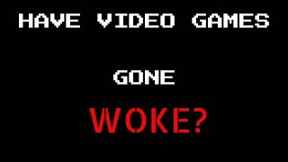 Have Video Games Gone Woke  Video Essay Part 2 [upl. by Kcinimod]